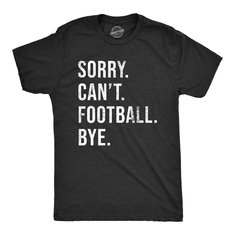 Men's workout-ready athletic t-shirt-Sorry Cant Football Bye Men's T Shirt