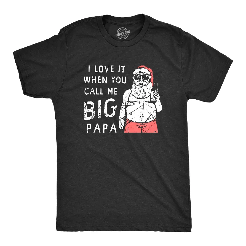 Men's comfortable exercise t-shirt-I Love It When You Call Me Big Papa Men's T Shirt