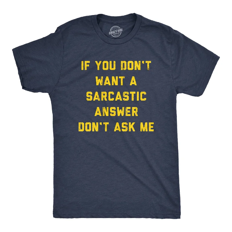 Men's organic athletic t-shirt-If You Dont Want A Sarcastic Answer Dont Ask Me Men's T Shirt