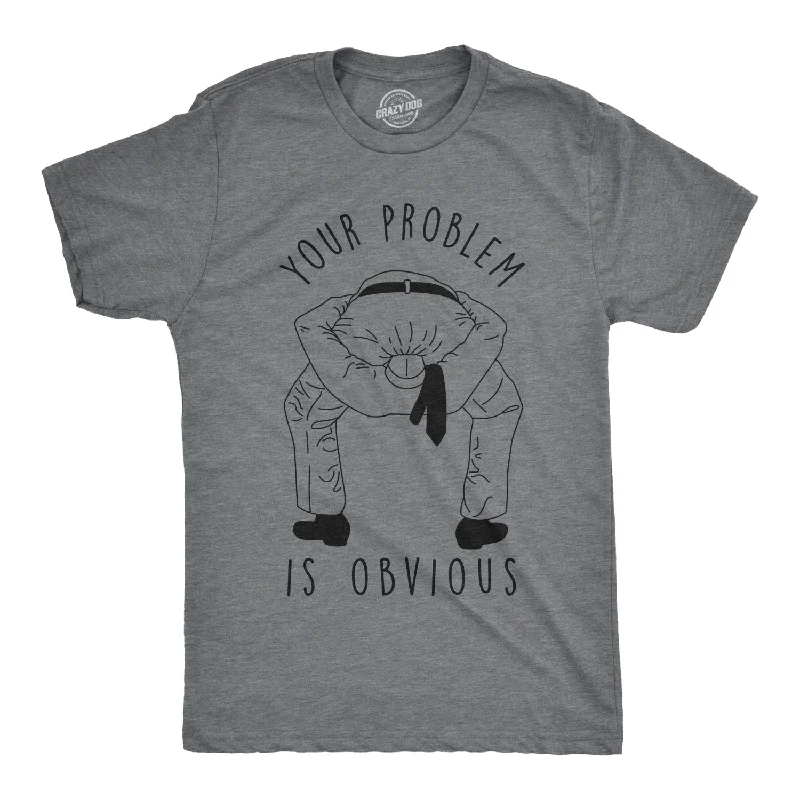 Men's active lifestyle t-shirt-Your Problem Is Obvious Men's T Shirt