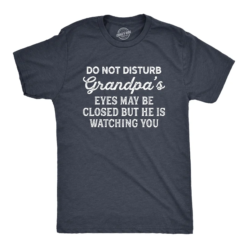 Men's versatile fitness t-shirt-Do Not Disturb Grandpa's Eyes May Be Closed But He Is Watching You Men's T Shirt