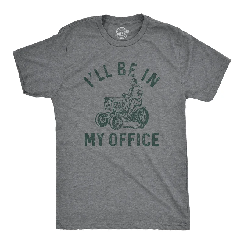 Men's weatherproof athletic wear t-shirt-Ill Be In My Office Lawn Mower Men's T Shirt