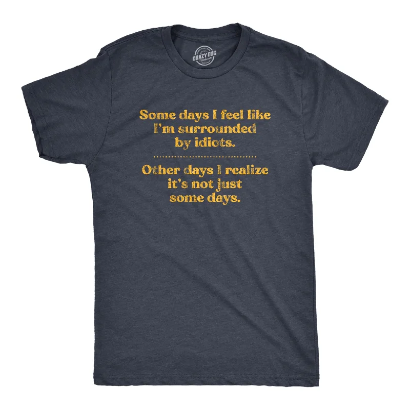 Men's summer fitness t-shirt-Some Days I'm Surrounded By Idoits Men's T Shirt