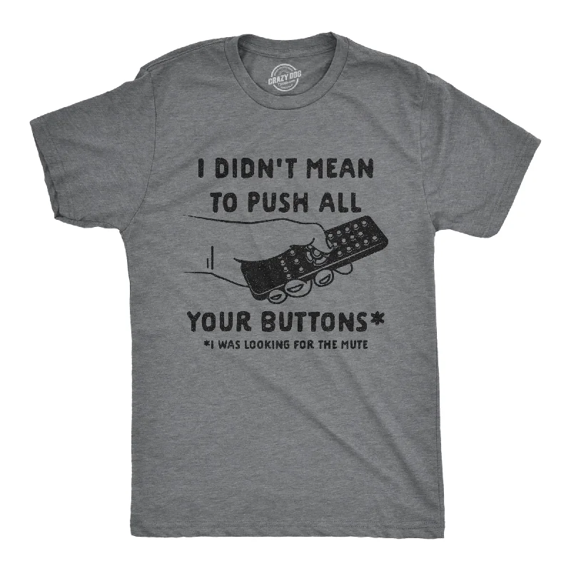 Men's sporty exercise t-shirt-I Didn't Mean To Push All Your Buttons Men's T Shirt