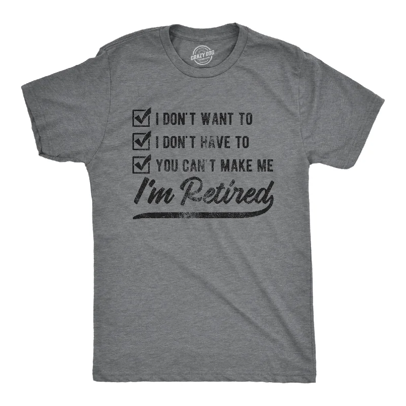 Men's fashion-forward activewear t-shirt-You Can't Make Me I'm Retired Men's T Shirt