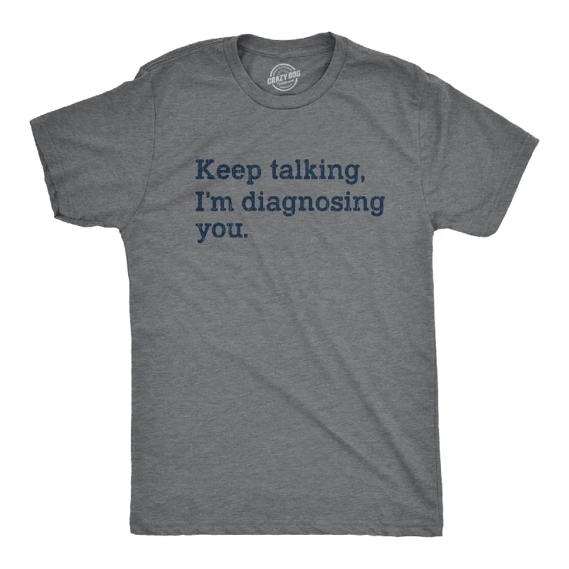 Men's relaxed fit performance t-shirt-Keep Talking I'm Diagnosing You Men's T Shirt