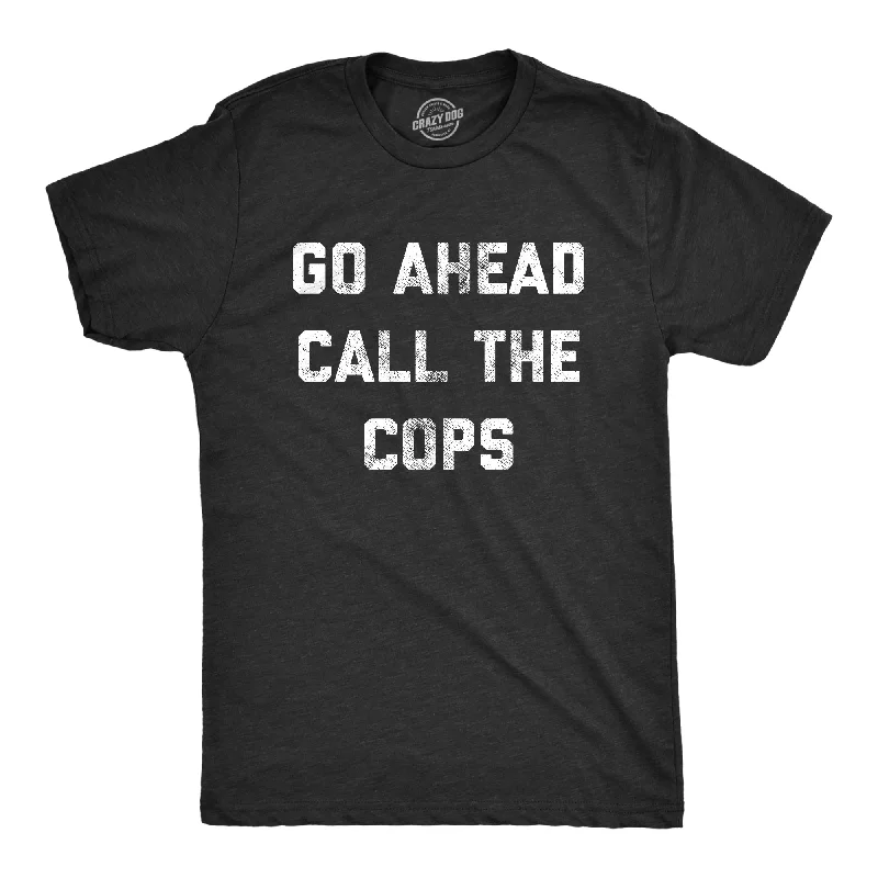 Men's sporty exercise t-shirt-Go Ahead Call The Cops Men's T Shirt