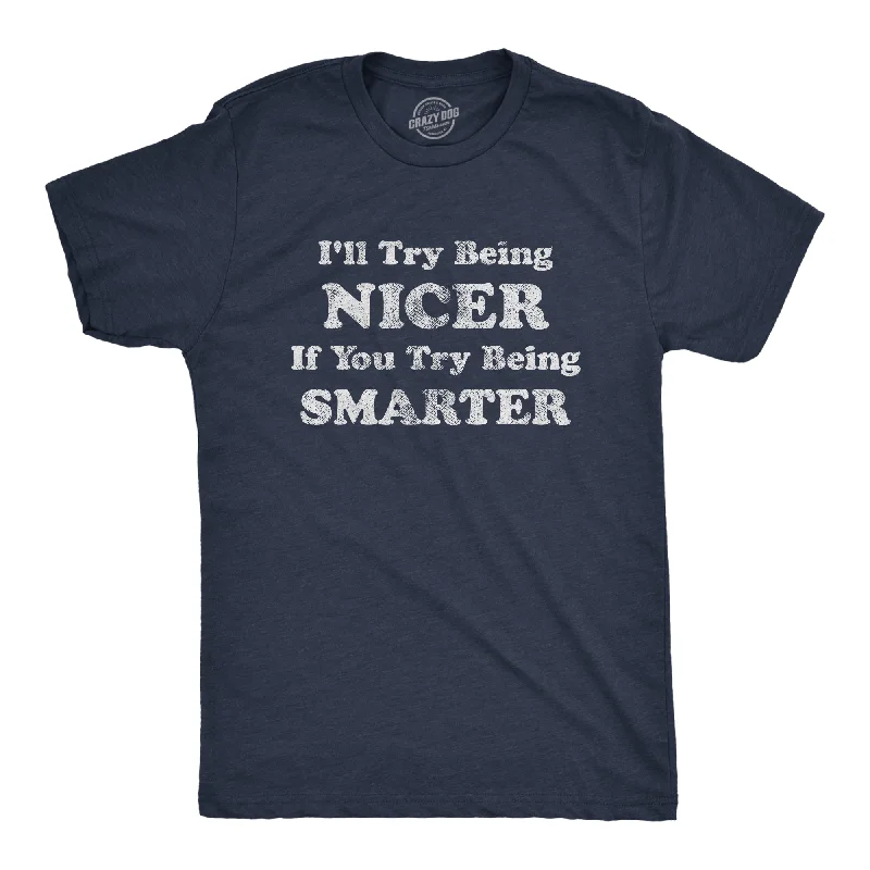 Men's summer fitness t-shirt-I'll Try Being Nicer If You Try Being Smarter Men's T Shirt