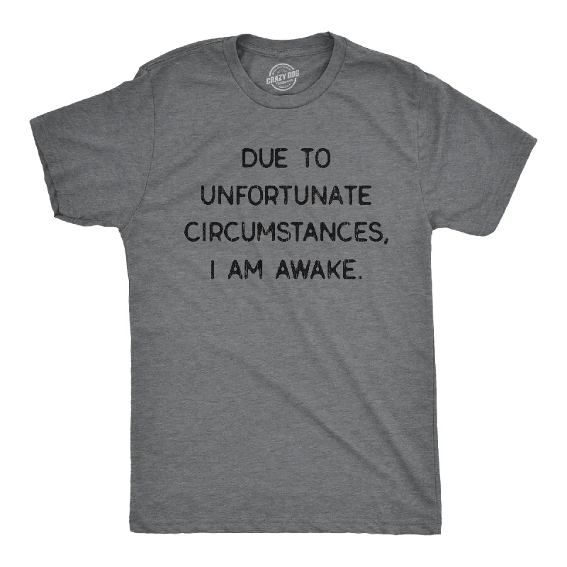 Men's weatherproof athletic wear t-shirt-Due To Unfortunate Circumstances I Am Awake Men's T Shirt