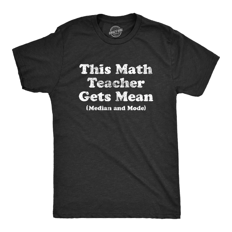 Men's ultra-breathable gym t-shirt-This Math Teacher Gets Mean Median And Mode Men's T Shirt