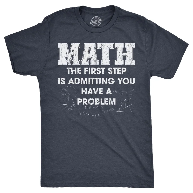 Men's tech fabric workout wear t-shirt-Math The Frist Step Is Admitting You Have A Problem Men's T Shirt